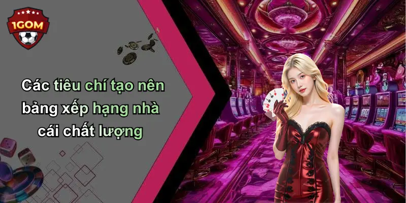 Các tiêu chí tạo nên bảng xếp hạng nhà cái chất lượng