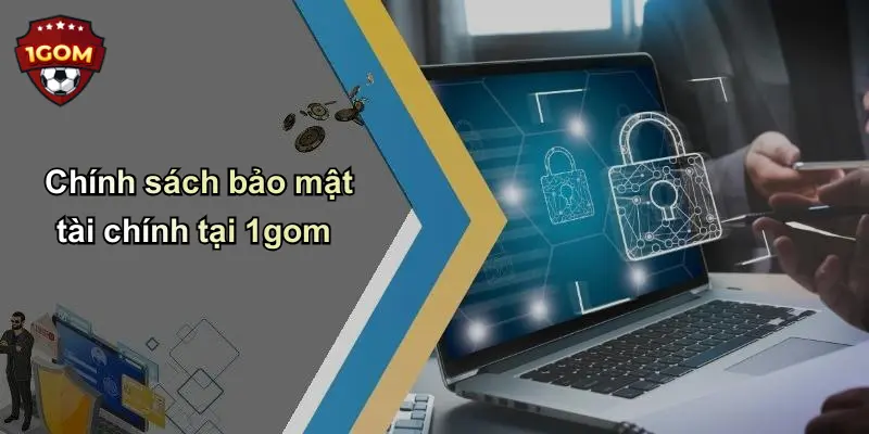 Chính sách bảo mật tài chính tại 1gom