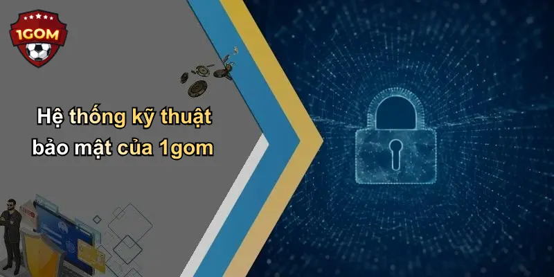 Hệ thống kỹ thuật bảo mật của 1gom