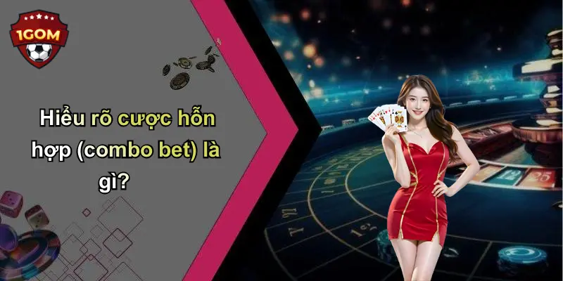 Hiểu rõ cược hỗn hợp (combo bet) là gì?