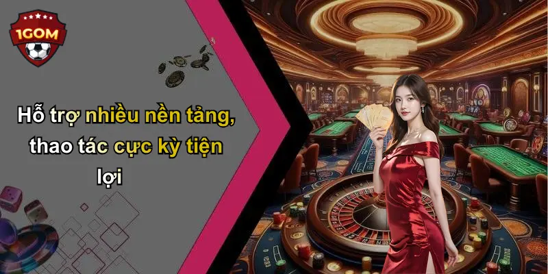 Hỗ trợ nhiều nền tảng, thao tác cực kỳ tiện lợi