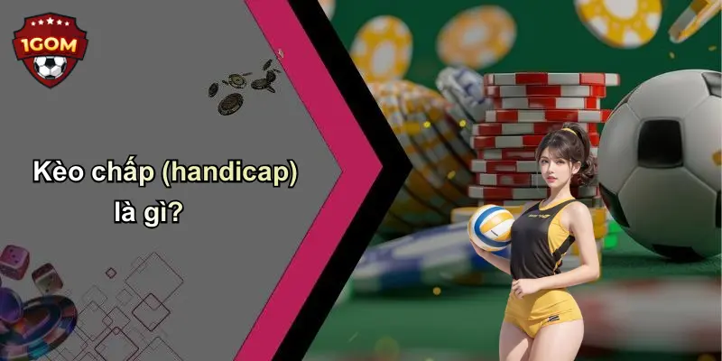 Kèo chấp (handicap) là gì?