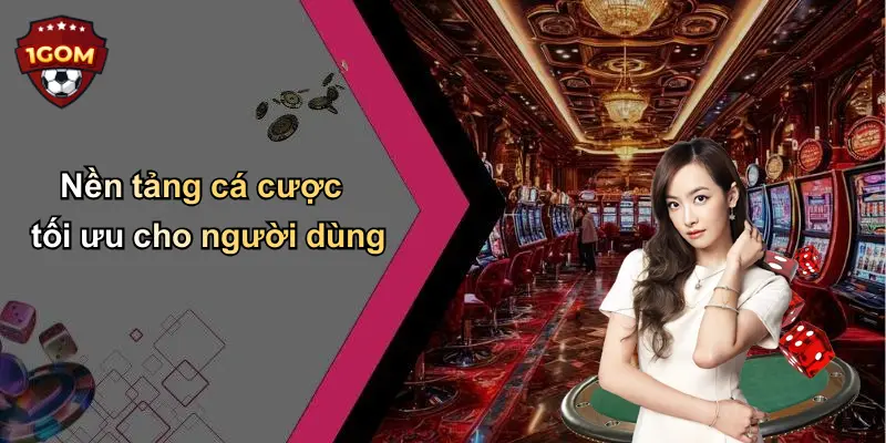Nền tảng cá cược tối ưu cho người dùng