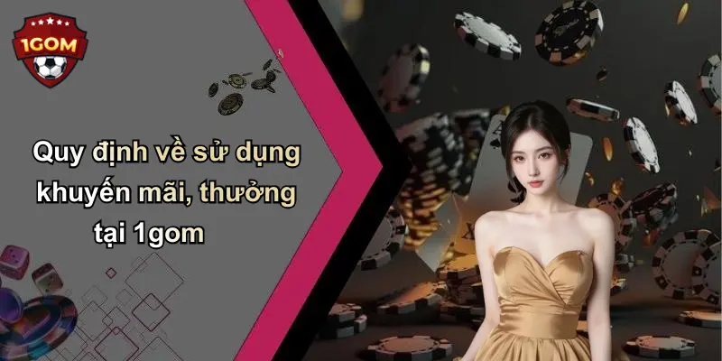 Quy định về sử dụng khuyến mãi, thưởng tại 1gom