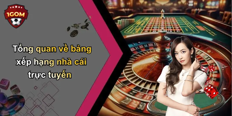 Tổng quan về bảng xếp hạng nhà cái trực tuyến