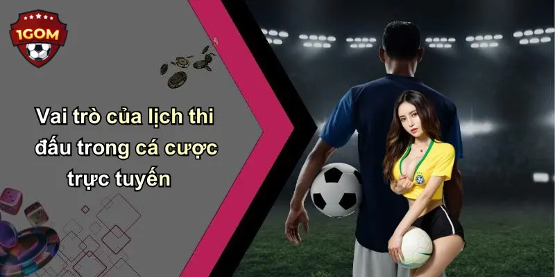 Vai trò của lịch thi đấu trong cá cược trực tuyến