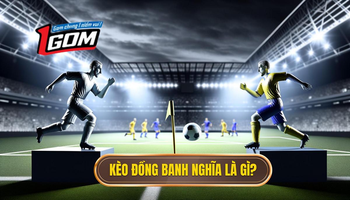 Kèo đồng banh là gì