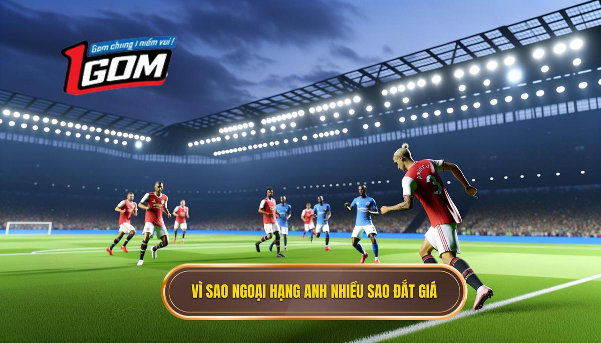 Lý do vì sao Ngoại hạng Anh có nhiều cầu thủ đắt giá