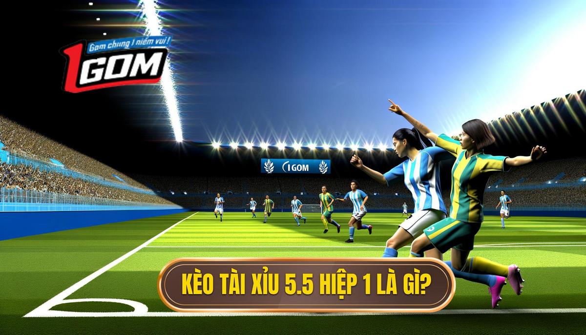 Kèo tài xỉu 5.5 hiệp 1 là gì_