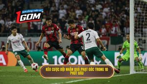Kèo cược đội nhận quả phạt góc trong 10 phút đầu