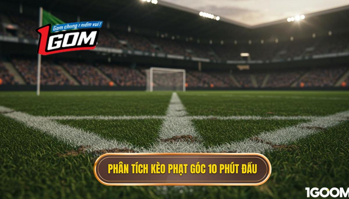 Phân Tích Bản Chất Và Yếu Tố Ảnh Hưởng Đến Kèo Cược Đội Nhận Quả Phạt Góc Trong 10 Phút Đầu