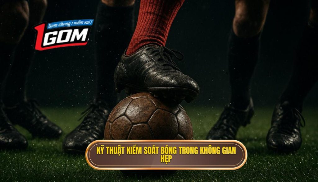 Kỹ thuật kiểm soát bóng trong không gian hẹp