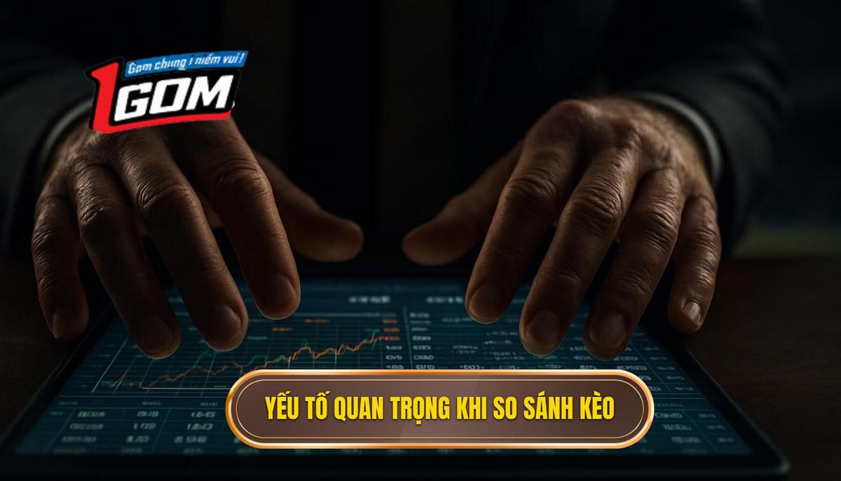 Các yếu tố then chốt khi thực hiện so sánh kèo nhà cái