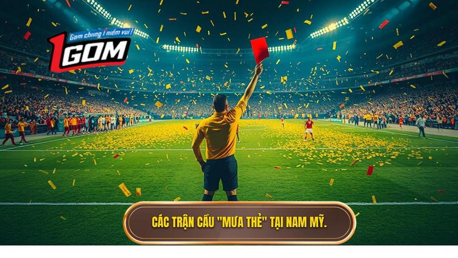 2. Các trận cầu _mưa thẻ_ tại Nam Mỹ.