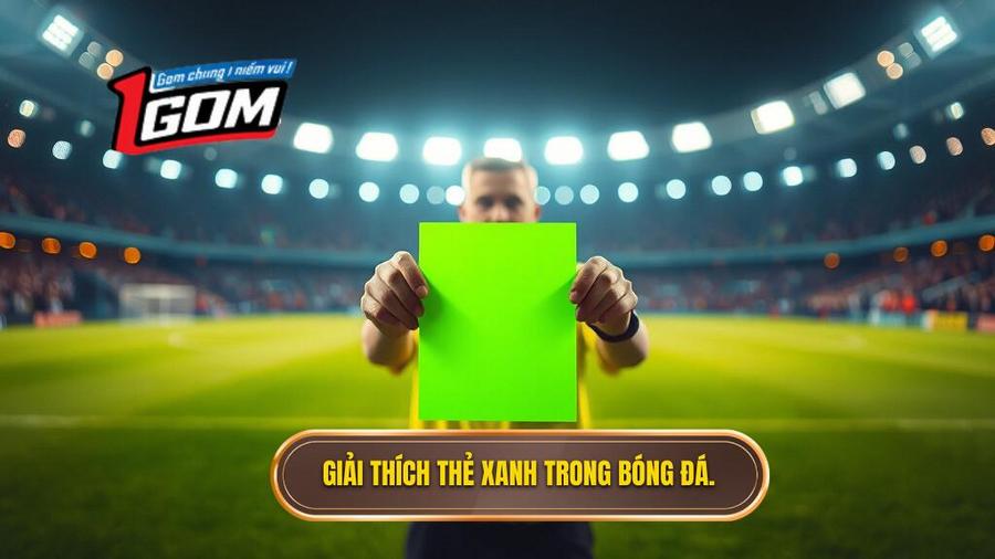 1. Giải thích thẻ xanh trong bóng đá.