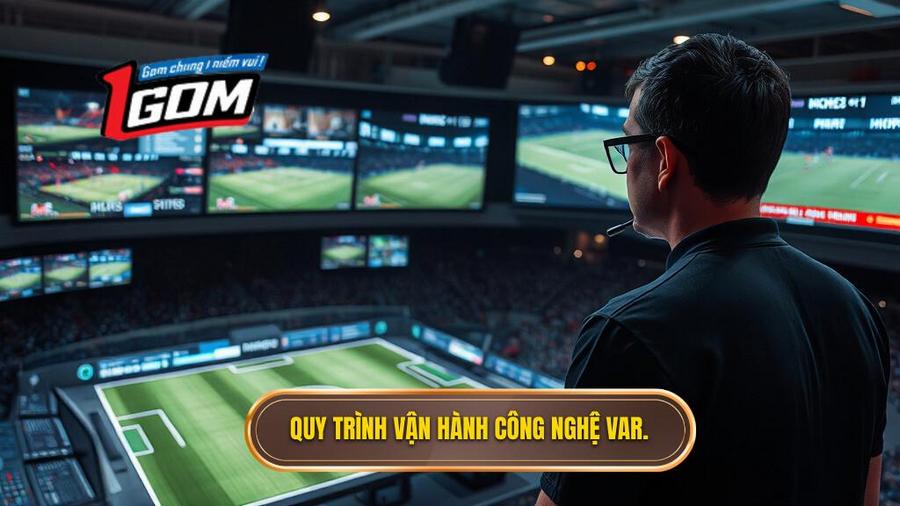 2. Quy trình vận hành công nghệ VAR.
