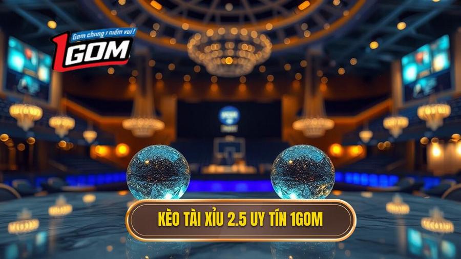 Kèo tài xỉu 2.5 toàn trận là gì? Bí quyết soi kèo từ chuyên gia 1GOM