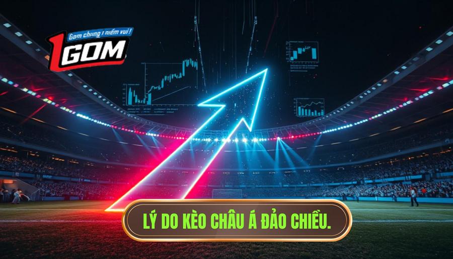 Tại sao kèo châu Á đảo chiều bất ngờ? Phân tích đa chiều