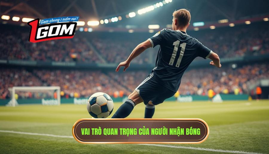 Tầm quan trọng của người nhận bóng