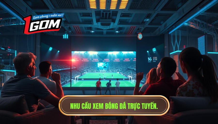 Nhu cầu xem trực tiếp bóng đá trong kỷ nguyên số
