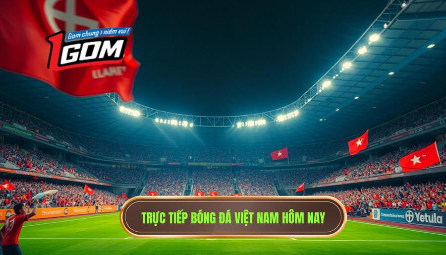 Sức hút khó cưỡng của các trận trực tiếp bóng đá Việt Nam hôm nay